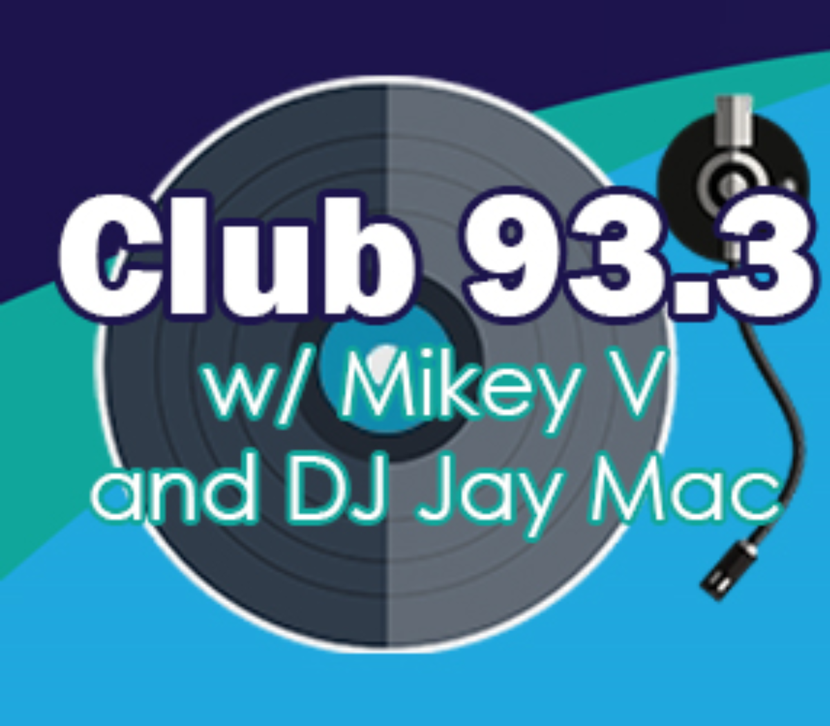 Club 93.3 with Mickey V and DJ Jay Mac